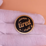 Always Tired Club Enamel Pin