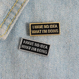 I have no idea Enamel Magnetic Badge Brooch Pin