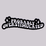 Probably Overstimulated