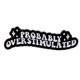 Probably Overstimulated