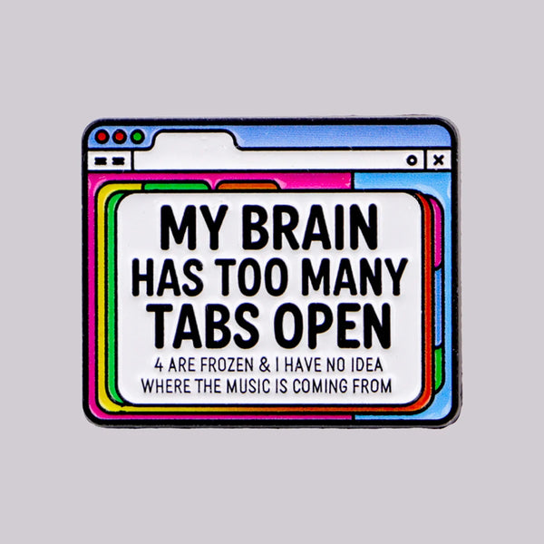 "TOO MANY TABS OPEN BRAIN PIN" Enamel Pin