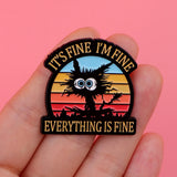 It's Fine Everything is Fine Pin
