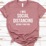 I Was Social Distancing Before It Was Cool T shirt