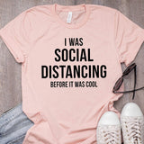 I Was Social Distancing Before It Was Cool T shirt
