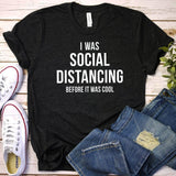 I Was Social Distancing Before It Was Cool T shirt