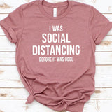 I Was Social Distancing Before It Was Cool T shirt