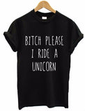 Woman BITCH PLEASE I RIDE A UNICORN Tees