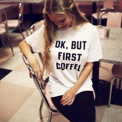 Women Printed OK, BUT FIRST COFFEE Tees