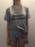 I Feel Like I'm Already Tired Tomorrow - Cotton Tees