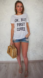 Women Printed OK, BUT FIRST COFFEE Tees