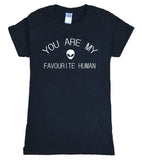 Women YOU ARE MY FAVORITE HUMAN Tees