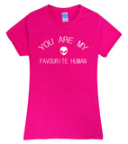 Women YOU ARE MY FAVORITE HUMAN Tees